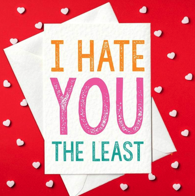 I Hate You The Least - Funny Valentine's Day Card (A6)