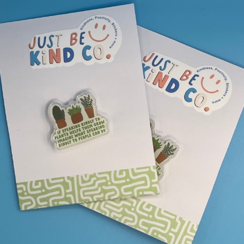 Kind To Plants - Acrylic Pin